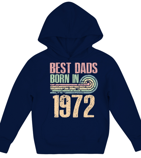 Best Dads Are Born In 1972 51 Years Old 51th Kids Hoodie