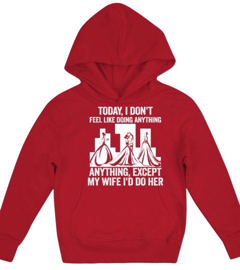 Today I Dont Feel Like Doing Anything Except My Kids Hoodie