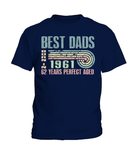Best Dads Are Born In 1961 62 Years Old 62th Kids T-Shirt