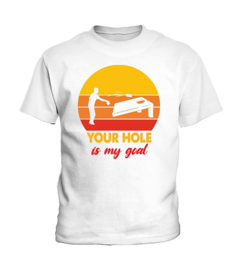 Cornhole your hole is my Goal Kids T-Shirt