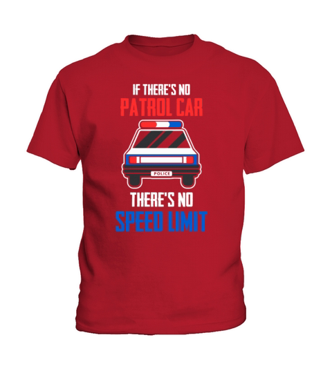 If Theres No Patrol Car Theres No Speed Limit Kids T-Shirt