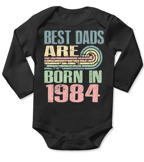 Best Dads Are Born In 1984 39 Years Old 39th Long Sleeve Baby One-Piece