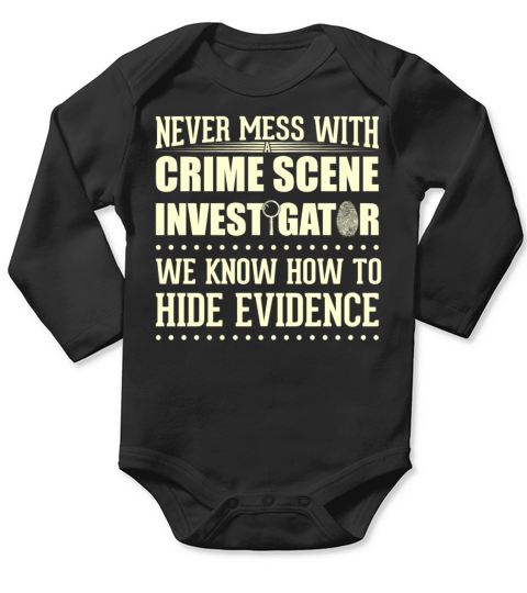 Crime Scene Investigator Funny Quote Never Mess Long Sleeve Baby One-Piece