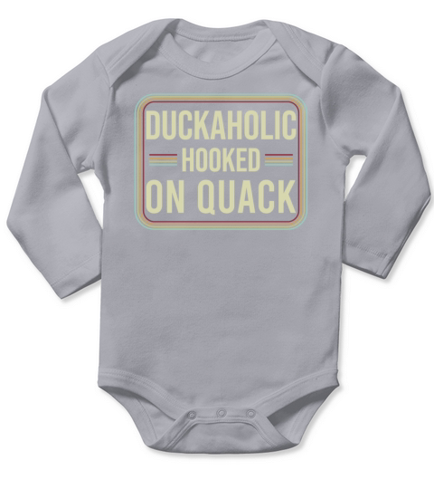 Duckaholic Hooked On Quack For A Waterfowl Hunter Long Sleeve Baby One-Piece