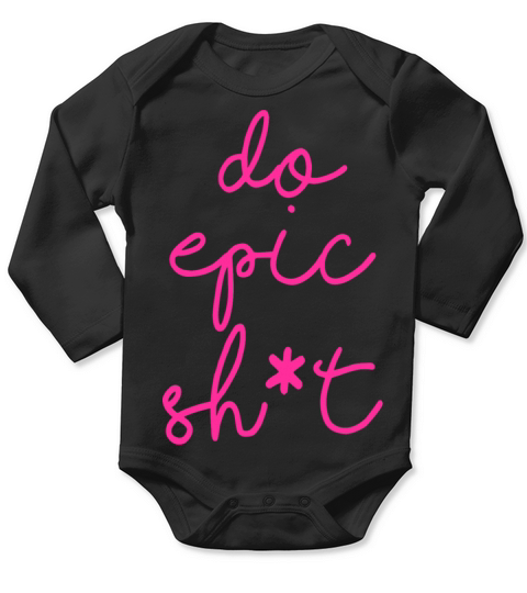 Funny sayings - DO EPIC SHIT Long Sleeve Baby One-Piece