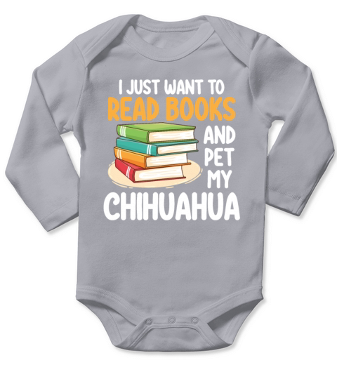 I Just Want To Read Books And Pet My Chihuahua Long Sleeve Baby One-Piece