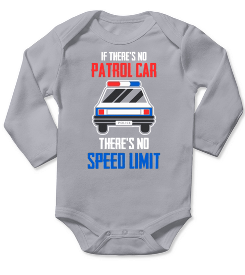 If Theres No Patrol Car Theres No Speed Limit Long Sleeve Baby One-Piece