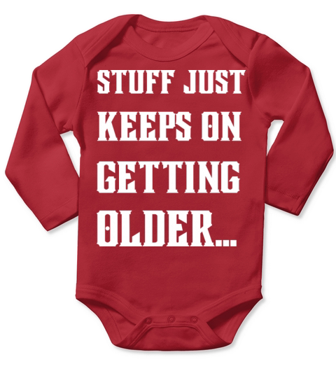 Stuff Just Keeps On Getting Older Long Sleeve Baby One-Piece