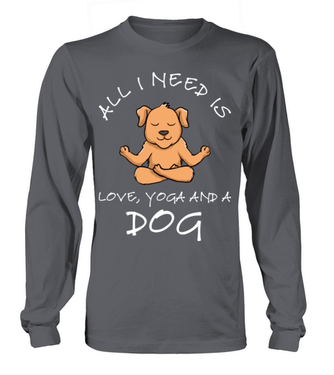 Cute All I Need Is Love And Yoga And A Dog Long sleeved Unisex