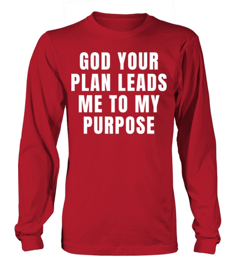 God Your Plan Leads Me To My Purpose - Christian Long sleeved Unisex
