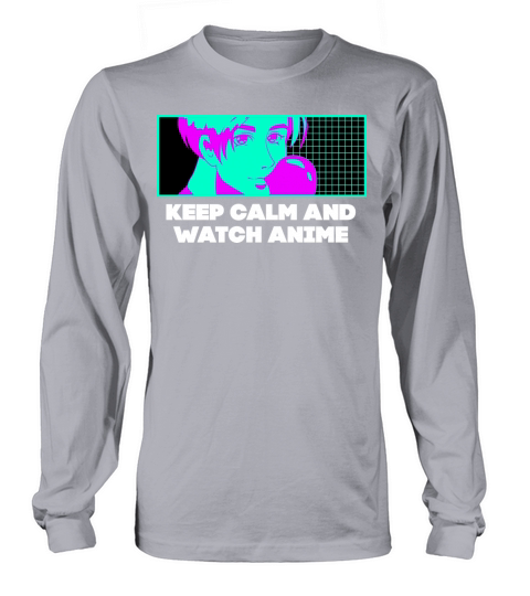 Keep Calm and Watch Anime Manga Funny Japanese Ani Long sleeved Unisex