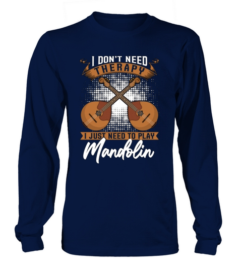 Mandolin I Dont Need Therapy Musical Instrument Long sleeved Unisex