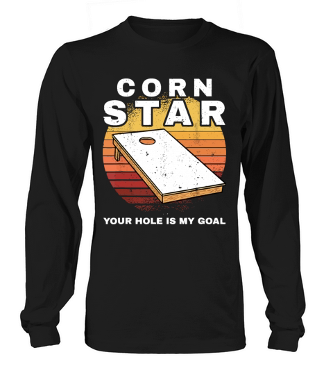 Mens Corn Star Your Hole Is My Goal Cornholebean s Long sleeved Unisex