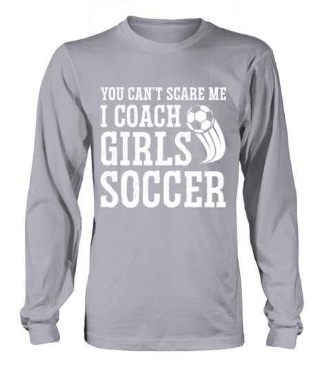 Mens Funny Soccer Coach - You Dont Scare Me I Long sleeved Unisex
