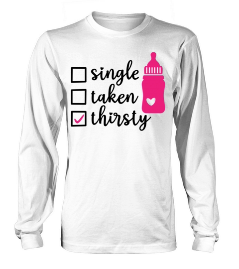 Valentimes Day Single Taken Thirsty Baby Valentine Long sleeved Unisex