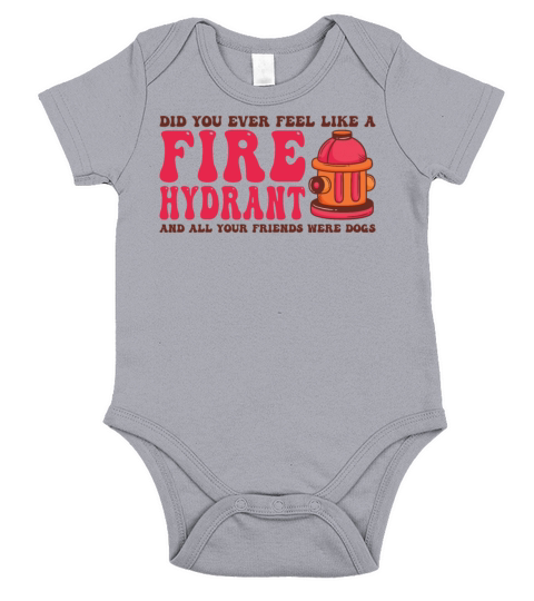 Did You Ever Feel Like a Fire Hydrant Short Sleeve Baby One-Piece