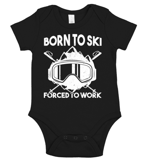 Funny Skiing Quote Born To Ski Forced To Work Snow Short Sleeve Baby One-Piece