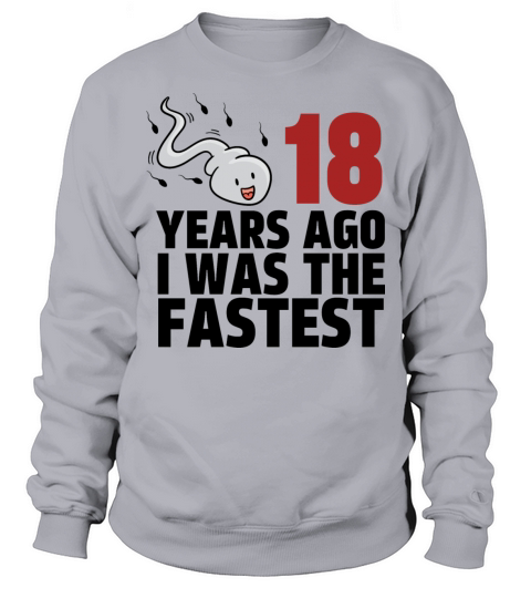 18 Years Ago I Was The Fastest Sweatshirt Unisex