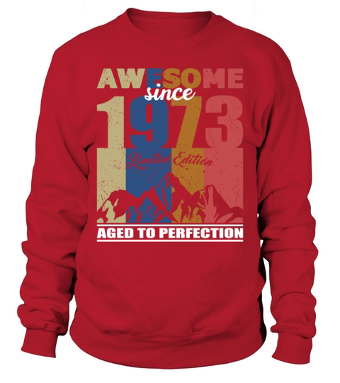 50th birthday awesome since 1973 limited edition Sweatshirt Unisex