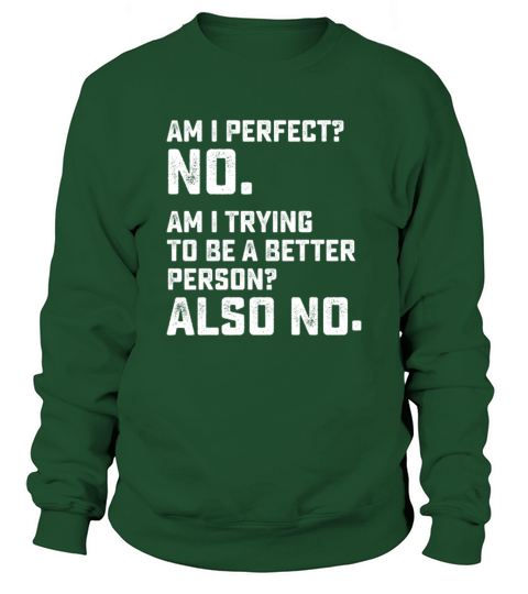 Am I Perfect No Am I Trying To Be A Better Person Sweatshirt Unisex