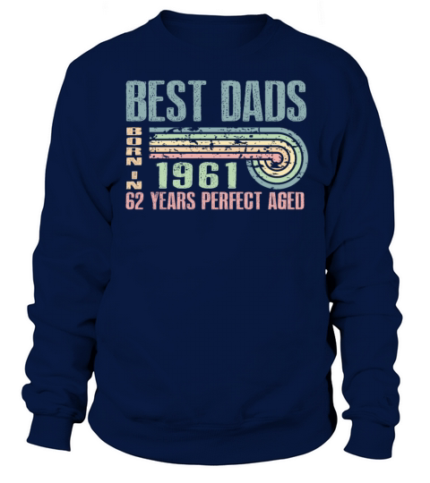 Best Dads Are Born In 1961 62 Years Old 62th Sweatshirt Unisex