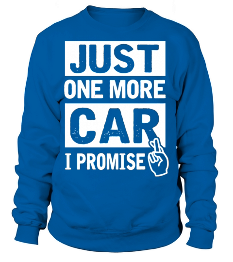 Car - Just One More Car I Promise Funny Mechanic Sweatshirt Unisex