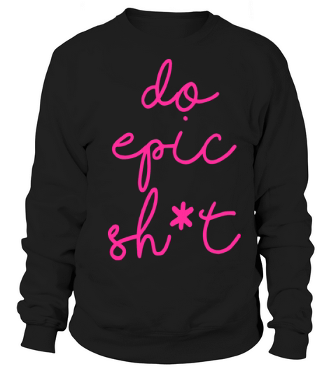 Funny sayings - DO EPIC SHIT Sweatshirt Unisex