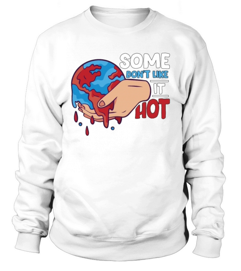 Global Warming Some Dont Like It Hot Environment Sweatshirt Unisex