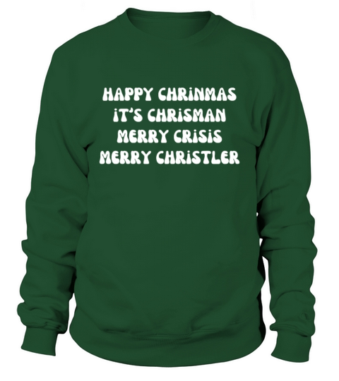 happy chrinmas its chrisman merry crisis merry ch Sweatshirt Unisex