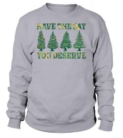 Have The Christmas You Deserve Vintage Christmas Sweatshirt Unisex