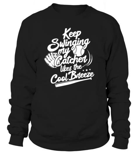 Keep Swinging My Catcher Likes The Cool Breeze Sweatshirt Unisex