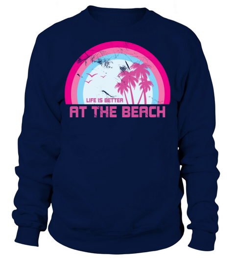 LIFE IS BETTER AT THE BEACH Sweatshirt Unisex