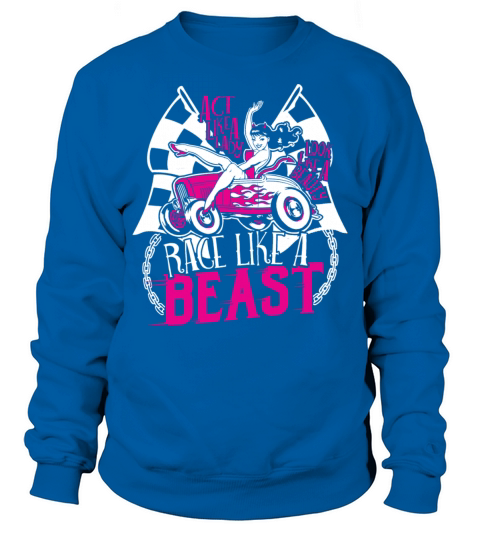 Racing - Act like a lady race like a beast t - shi Sweatshirt Unisex