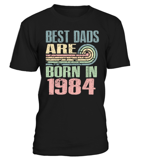 Best Dads Are Born In 1984 39 Years Old 39th T-Shirt Unisex