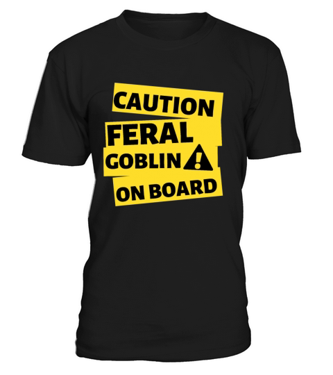 Caution Feral Goblin on Board T-Shirt Unisex
