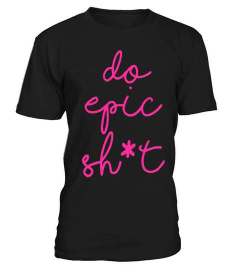 Funny sayings - DO EPIC SHIT T-Shirt Unisex