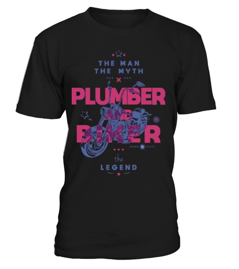 Plumber and biker the man the myth the legend T-Shirt Unisex