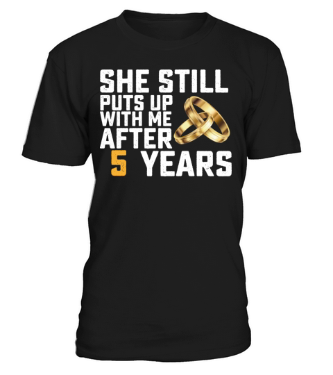 She Still Puts Up With Me After 5 Years T-Shirt Unisex