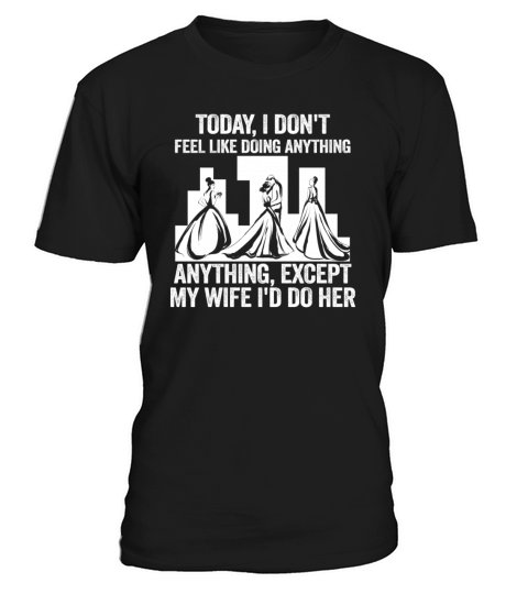 Today I Dont Feel Like Doing Anything Except My T-Shirt Unisex