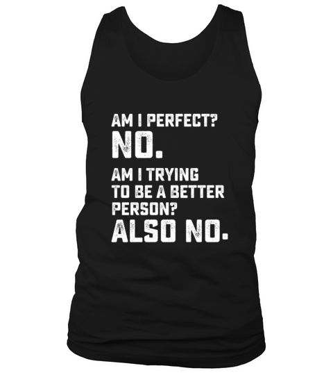 Am I Perfect No Am I Trying To Be A Better Person Tank Top Unisex