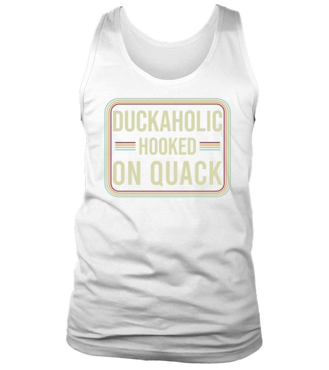 Duckaholic Hooked On Quack For A Waterfowl Hunter Tank Top Unisex