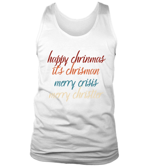 happy chrinmas its chrisman merry crisis merry ch Tank Top Unisex