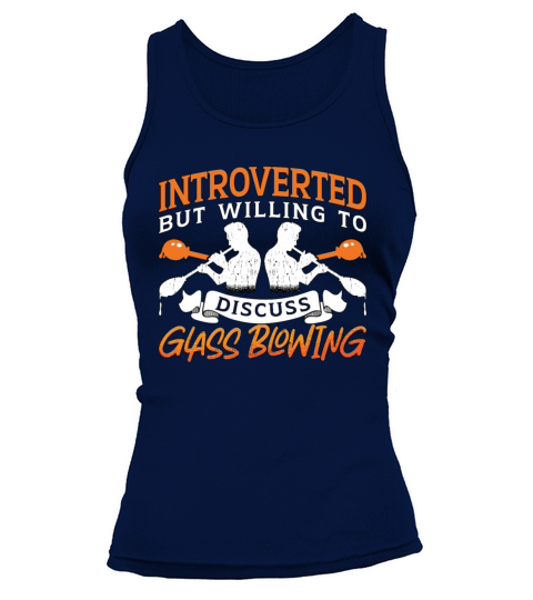 Glassblowing Introverted But Willing To Lampwork Tank top Woman