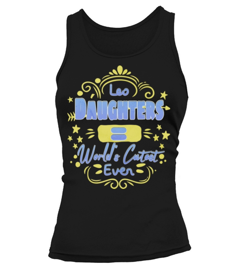 Leo Daughters Worlds Cutest Ever Family Quote Tank top Woman