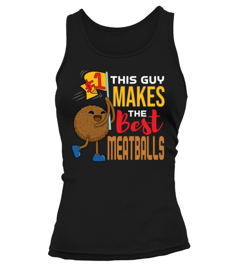 This Guy Makes The Best Meatballs Tank top Woman