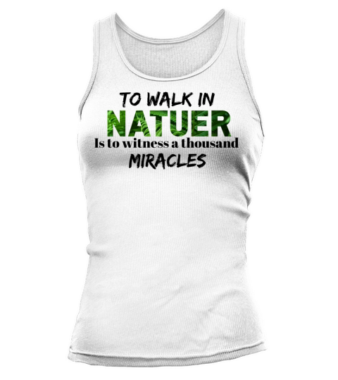 To Walk In Nature Is To Witness A Thousand Miracle Tank top Woman