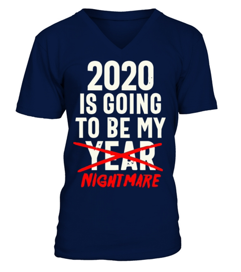 2020 Is Going To Be My Year Nightmare Funny Quote V-Neck T-shirt