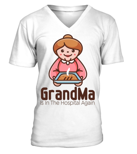 Grandma Is In The Hospital Again V-Neck T-shirt