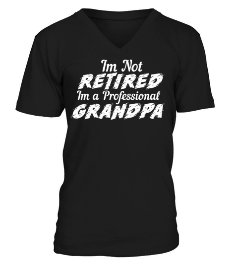 Im Not Retired Im A Professional Grandpa Funny V-Neck T-shirt