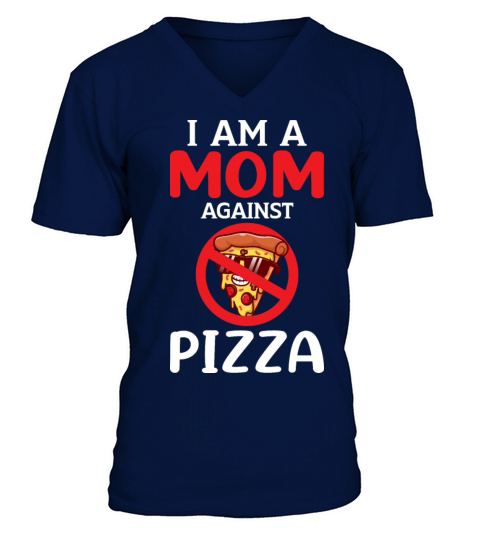 Mom Againts Pizza Adult Humor Saying Gifts Idea V-Neck T-shirt